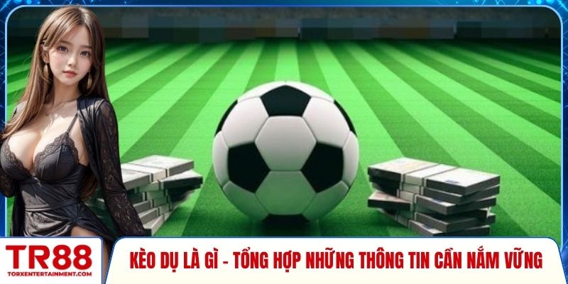 Kèo dụ là gì